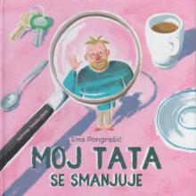 Cover of Moj tata se smanjuje Dad is on the table as viewed through a magnifier. The background is pink.